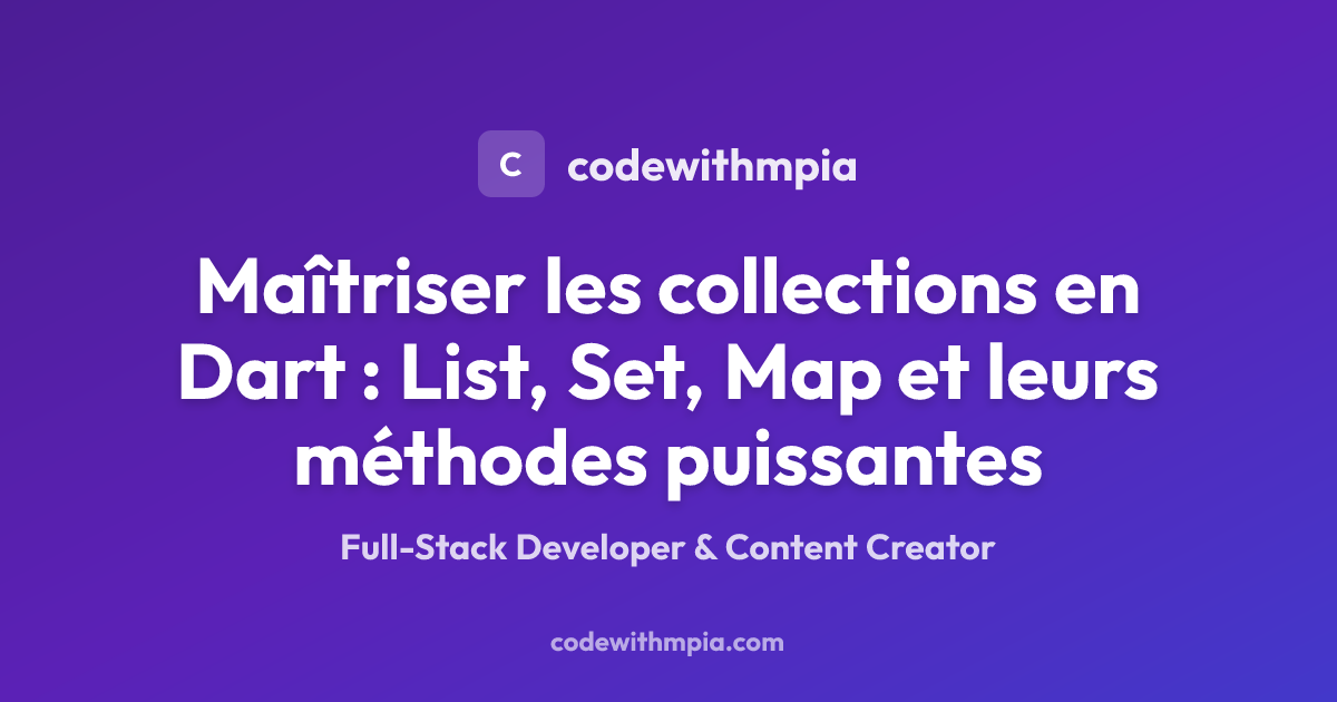 Maîtriser les collections en Dart : List, Set, Map et leurs méthodes ...